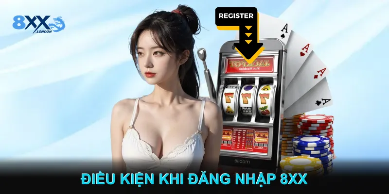 Điều Kiện Khi Đăng Nhập 8XX Điều Kiện Khi Đăng Nhập 8XX