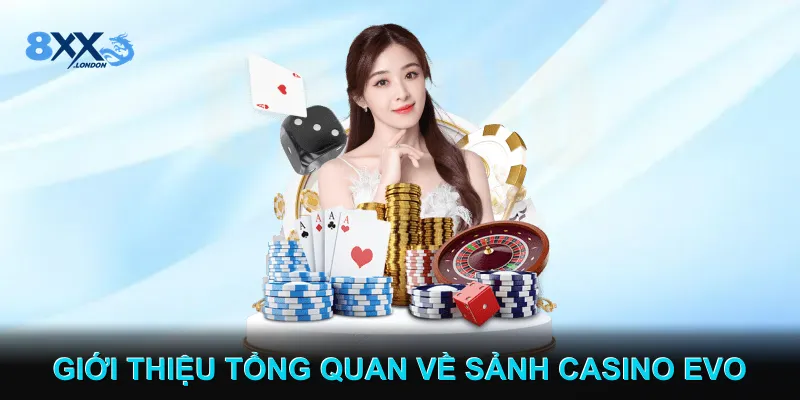 Giới thiệu tổng quan về sảnh casino EVO Giới thiệu tổng quan về sảnh casino EVO