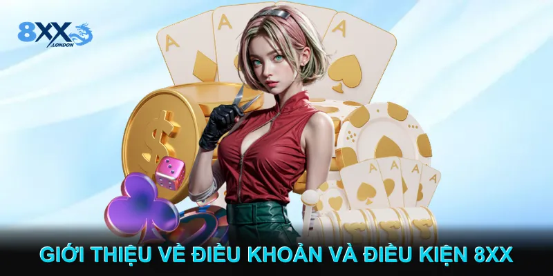 Giới thiệu về Điều khoản và điều kiện 8XX Giới thiệu về Điều khoản và điều kiện 8XX