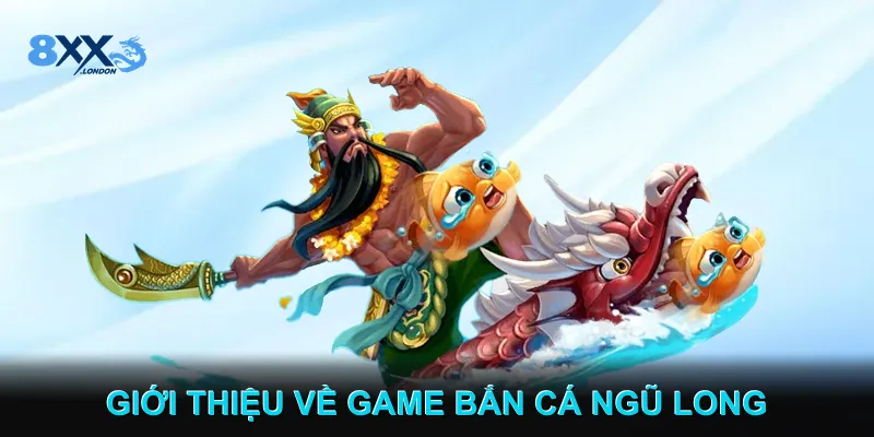 Giới thiệu về Game Bắn cá Ngũ Long Giới thiệu về Game Bắn cá Ngũ Long