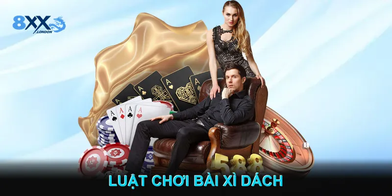Luật chơi bài Xì Dách Luật chơi bài Xì Dách