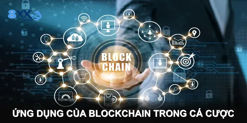 Ứng dụng của Blockchain trong cá cược Ứng dụng của Blockchain trong cá cược